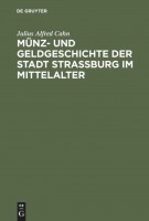 Cahn, Julius Alfred Münz- und Geldgeschichte der Stadt Strassburg im Mittelalter