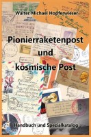 Walter Michael Hopferwieser Pionierraketenpost und kosmische Post